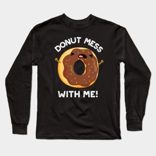 Donut Mess With Me Funny Food Pun Long Sleeve T-Shirt